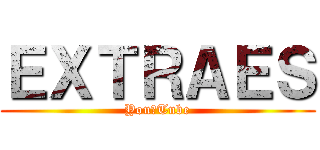 ＥＸＴＲＡＥＳ (You　Tube)