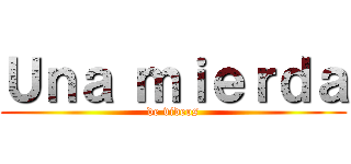 Ｕｎａ ｍｉｅｒｄａ (de videos)