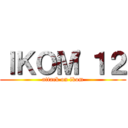 ＩＫＯＭ'１２ (attack on ikom)