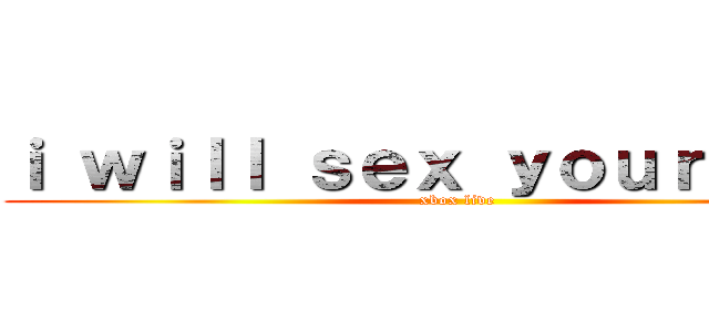 ｉ ｗｉｌｌ ｓｅｘ ｙｏｕｒ ｍｏｍ (xbox live)