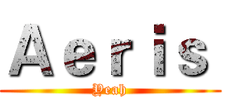Ａｅｒｉｓ  (Yeah)