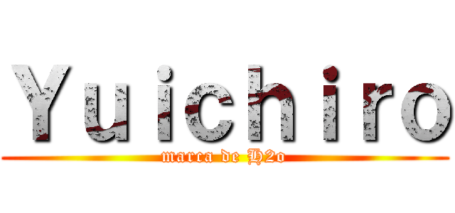 Ｙｕｉｃｈｉｒｏ (marca de H2o)
