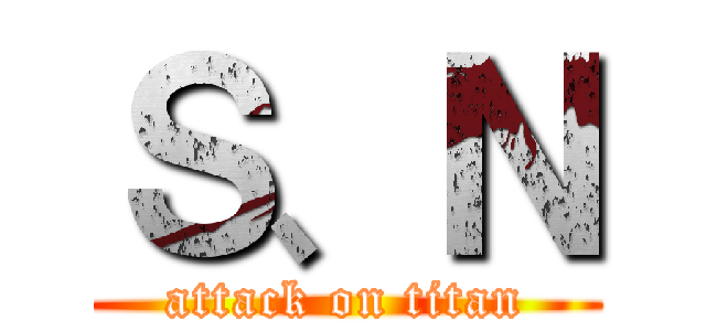 Ｓ、Ｎ (attack on titan)