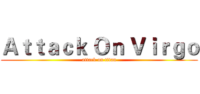 Ａｔｔａｃｋ Ｏｎ Ｖｉｒｇｏ (attack on titan)