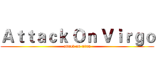Ａｔｔａｃｋ Ｏｎ Ｖｉｒｇｏ (attack on titan)