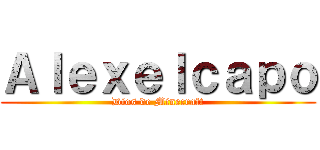 Ａｌｅｘｅｌｃａｐｏ (Dios de Minecraft)