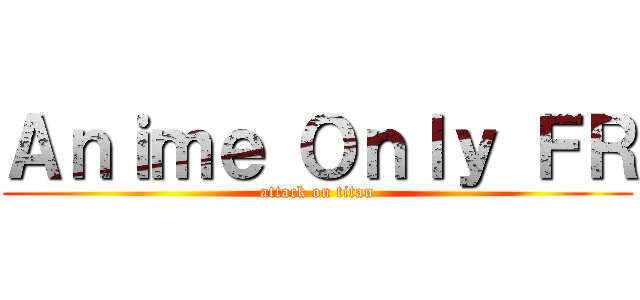 Ａｎｉｍｅ Ｏｎｌｙ ＦＲ (attack on titan)