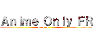 Ａｎｉｍｅ Ｏｎｌｙ ＦＲ (attack on titan)