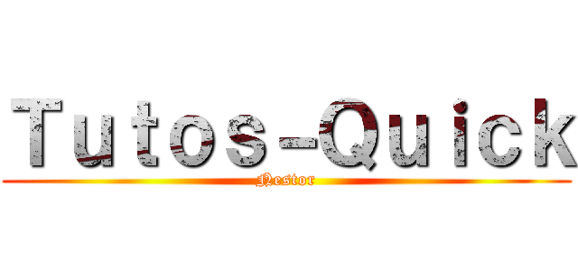 Ｔｕｔｏｓ－Ｑｕｉｃｋ (Nestor)