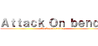 Ａｔｔａｃｋ Ｏｎ ｂｅｎｄｏ (The Legend of village)