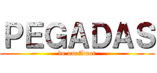 ＰＥＧＡＤＡＳ (de um Amor)