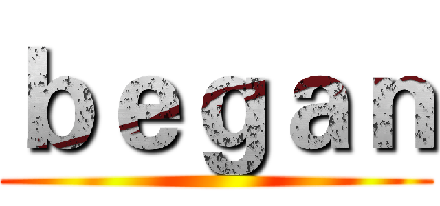ｂｅｇａｎ ()
