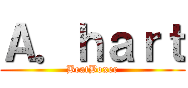 Ａ．ｈａｒｔ (BeatBoxer)