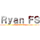 Ｒｙａｎ ＦＳ (UNRAVEL)