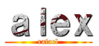 ａｌｅｘ (rafael)