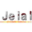 Ｊｅｌａｌ (Jelal Of Rotus)