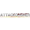 ＡＴＴＡＣＫＯＮＳＨＥＲ (シャーウィンへの攻撃)