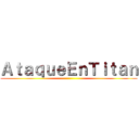 ＡｔａｑｕｅＥｎＴｉｔａｎ ()