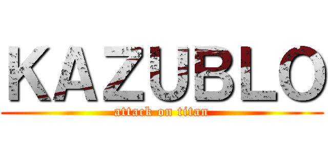 ＫＡＺＵＢＬＯ (attack on titan)
