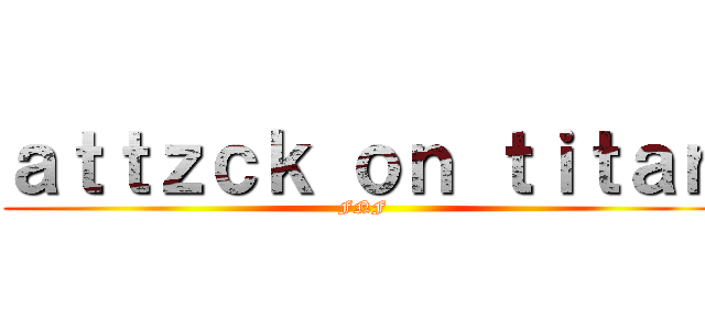 ａｔｔｚｃｋ ｏｎ ｔｉｔａｎ (FNF)