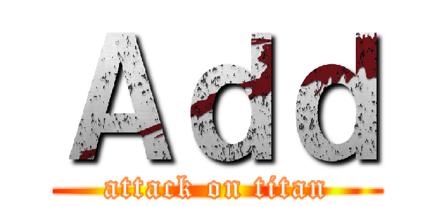 Ａｄｄ (attack on titan)