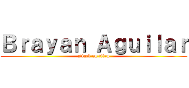 Ｂｒａｙａｎ Ａｇｕｉｌａｒ (attack on titan)