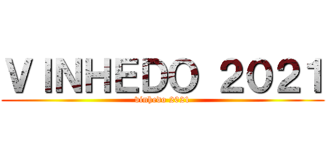 ＶＩＮＨＥＤＯ ２０２１ (vinhedo 2021)