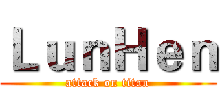 ＬｕｎＨｅｎ (attack on titan)