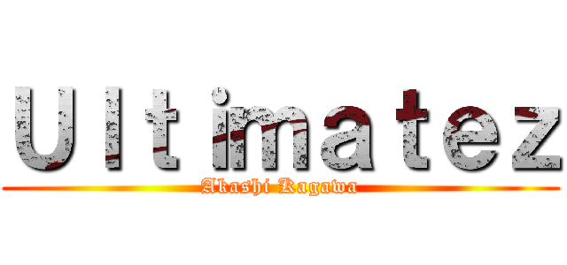 Ｕｌｔｉｍａｔｅｚ (Akashi Kagawa)