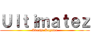 Ｕｌｔｉｍａｔｅｚ (Akashi Kagawa)