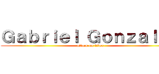 Ｇａｂｒｉｅｌ Ｇｏｎｚａｌｅｚ (attack on titan)