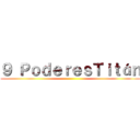 ９ ＰｏｄｅｒｅｓＴｉｔáｎ ()