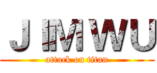 ＪＩＭ ＷＵ (attack on titan)