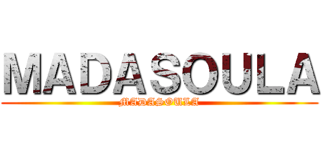ＭＡＤＡＳＯＵＬＡ (MADASOULA)