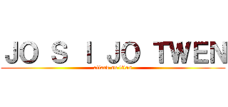ＪＯ Ｓ Ｉ ＪＯ ＴＷＥＮ (attack on titan)
