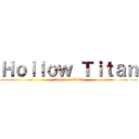 Ｈｏｌｌｏｗ Ｔｉｔａｎ (Rainbow95190)