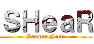 ＳＨｅａＲ (Dragon Nest )