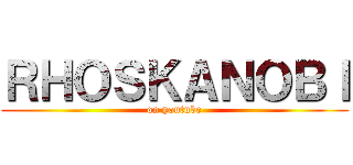 ＲＨＯＳＫＡＮＯＢＩ (on youtube)