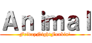 Ａｎｉｍａｌ (FridayNightFunkin')
