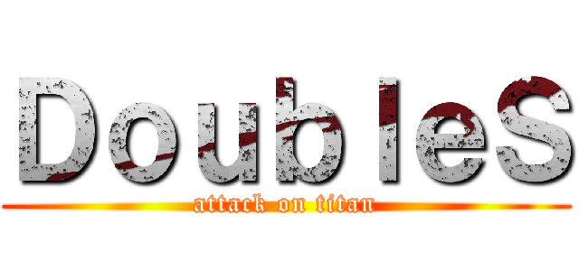 ＤｏｕｂｌｅＳ (attack on titan)