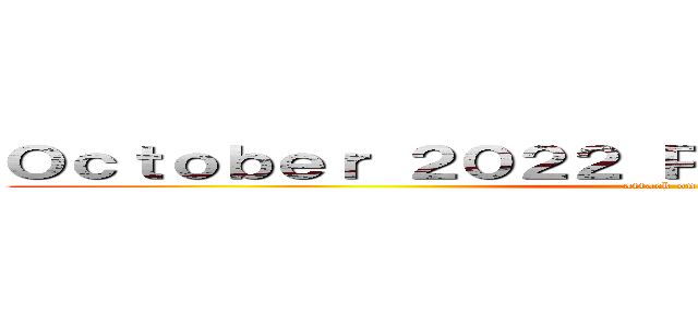 Ｏｃｔｏｂｅｒ ２０２２ Ｐｏｗｅｒ Ｒａｎｋｉｎｇｓ (attack on titan)