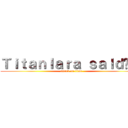 Ｔｉｔａｎｌａｒａ ｓａｌｄıｒı (attack on titan)