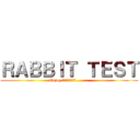 ＲＡＢＢＩＴ ＴＥＳＴ (Enjoy.音楽は鳴り続ける………)