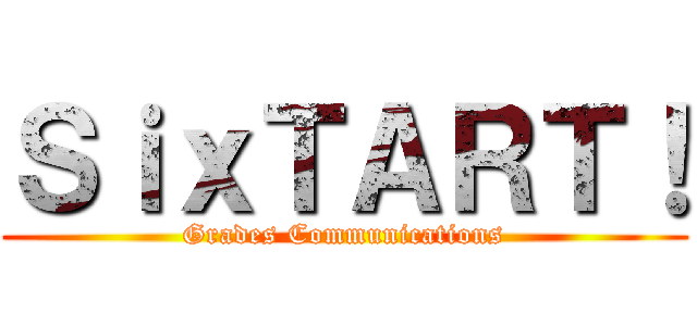 ＳｉｘＴＡＲＴ！ (Grades Communications)
