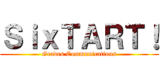 ＳｉｘＴＡＲＴ！ (Grades Communications)