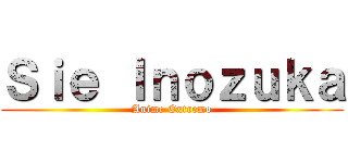 Ｓｉｅ Ｉｎｏｚｕｋａ (Anime Extremo)