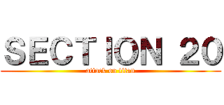 ＳＥＣＴＩＯＮ ２０ (attack on titan)
