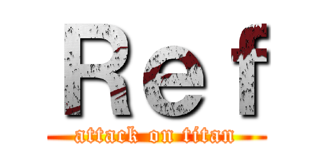 Ｒｅｆ (attack on titan)