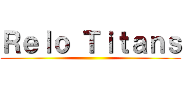 Ｒｅｌｏ Ｔｉｔａｎｓ ()