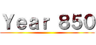 Ｙｅａｒ ８５０ ()